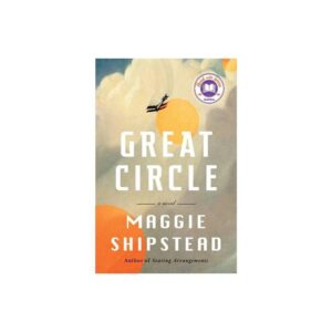 Great Circle: A novel by Maggie Shipstead