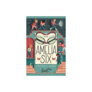 The Amelia Six: An Amelia Earhart Mystery by Kristin L. Gray